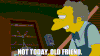 not today 2
